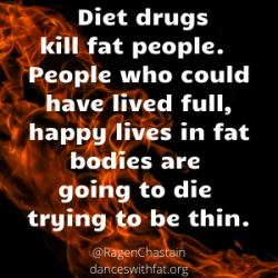 Belviq is going to kill fat people. People who could have lived full, happy lives in the bodies that they have now are literally going to die trying to be thin.